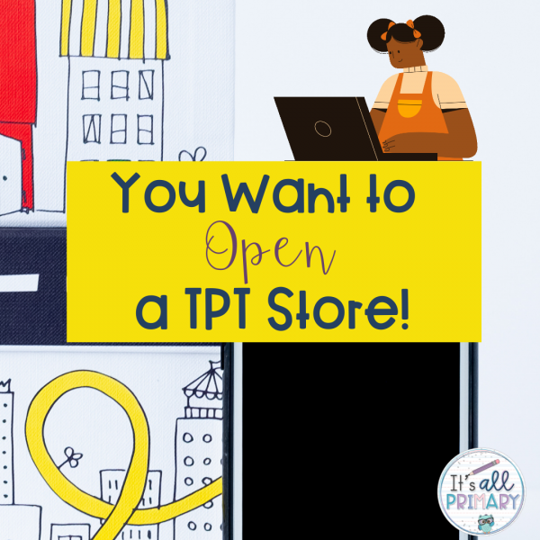 Thinking of Starting A Teachers Pay Teachers™ Store - It's All Primary